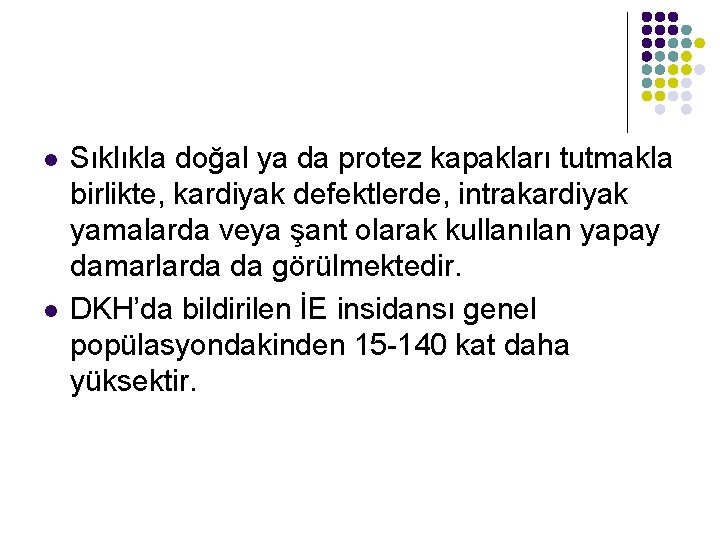 l l Sıklıkla doğal ya da protez kapakları tutmakla birlikte, kardiyak defektlerde, intrakardiyak yamalarda