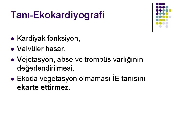 Tanı-Ekokardiyografi l l Kardiyak fonksiyon, Valvüler hasar, Vejetasyon, abse ve trombüs varlığının değerlendirilmesi. Ekoda