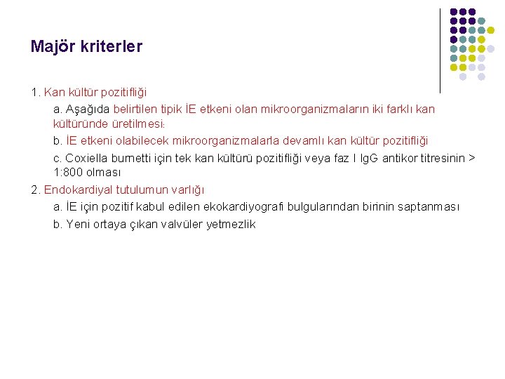 Majör kriterler 1. Kan kültür pozitifliği a. Aşağıda belirtilen tipik İE etkeni olan mikroorganizmaların