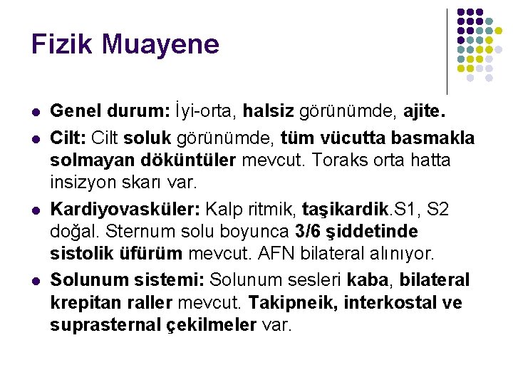 Fizik Muayene l l Genel durum: İyi-orta, halsiz görünümde, ajite. Cilt: Cilt soluk görünümde,