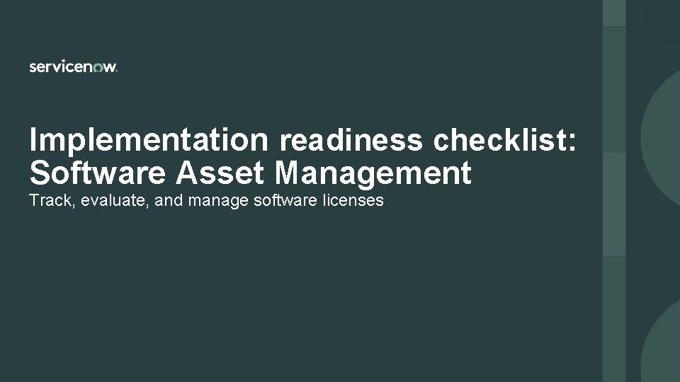 Implementation readiness checklist: Software Asset Management Track, evaluate, and manage software licenses 