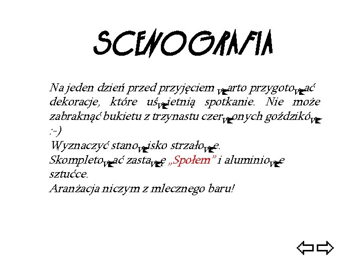 SCENOGRAFIA Na jeden dzień przed przyjęciem warto przygotować dekoracje, które uświetnią spotkanie. Nie może