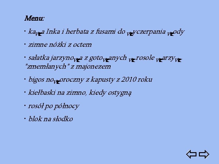 Menu: • kawa Inka i herbata z fusami do wyczerpania wody • zimne nóżki