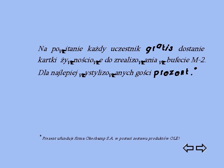 gratis Na powitanie każdy uczestnik dostanie kartki żywnościowe do zrealizowania w bufecie M-2. Dla