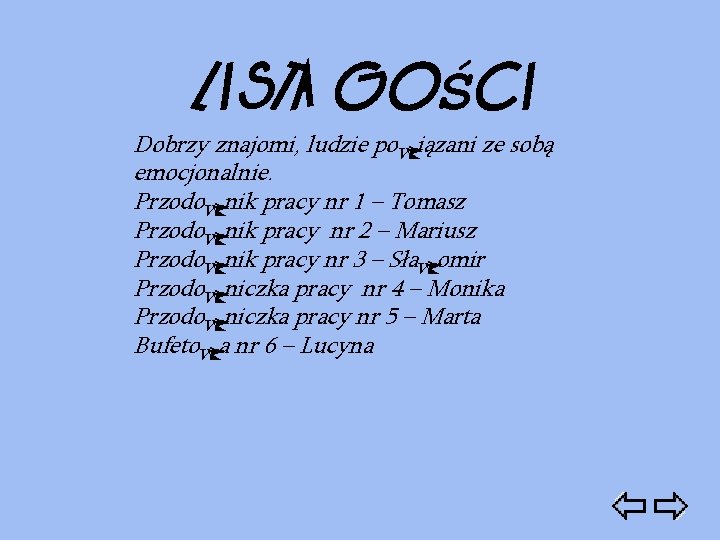 LISTA GOŚCI Dobrzy znajomi, ludzie powiązani ze sobą emocjonalnie. Przodownik pracy nr 1 –