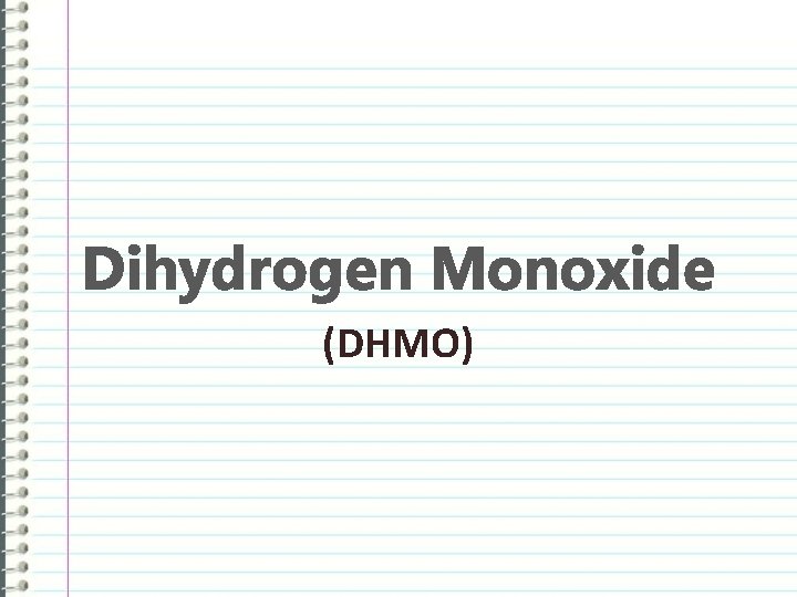 Dihydrogen Monoxide (DHMO) 