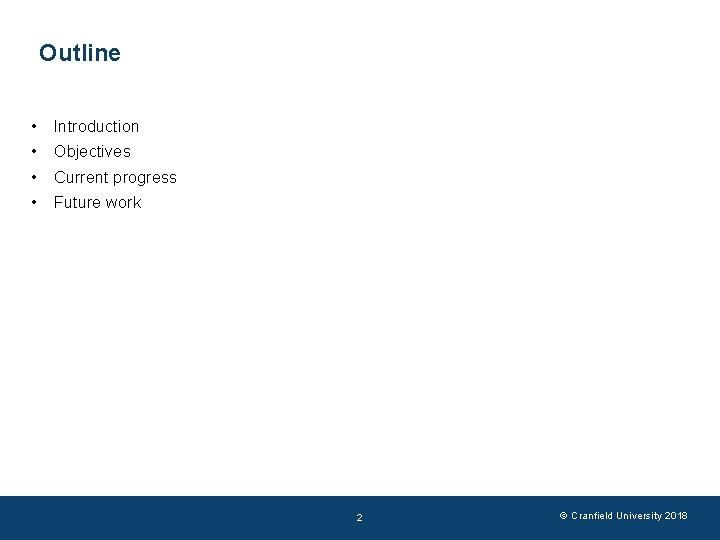 Outline • • Introduction Objectives Current progress Future work 2 © Cranfield University 2018