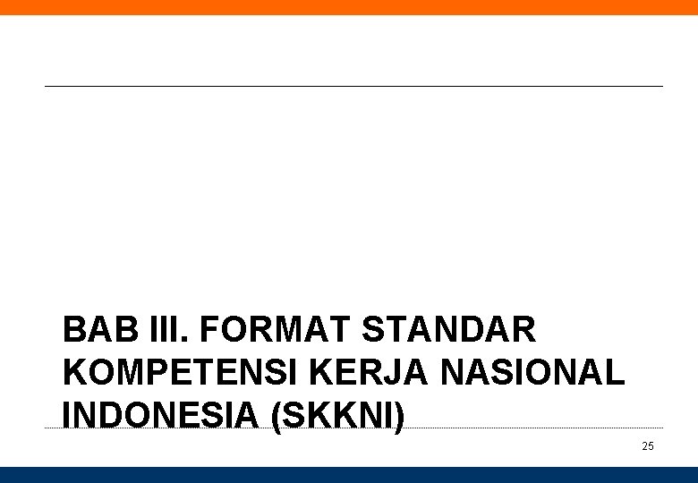 BAB III. FORMAT STANDAR KOMPETENSI KERJA NASIONAL INDONESIA (SKKNI) 25 