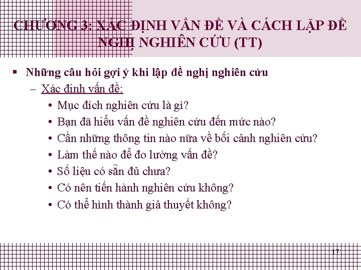 CHƯƠNG 3: XÁC ĐỊNH VẤN ĐỀ VÀ CÁCH LẬP ĐỀ NGHỊ NGHIÊN CỨU (TT) CHƯƠNG 3: XÁC ĐỊNH VẤN ĐỀ VÀ CÁCH LẬP ĐỀ NGHỊ NGHIÊN CỨU (TT)