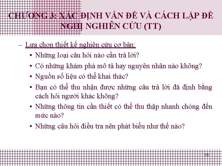 CHƯƠNG 3: XÁC ĐỊNH VẤN ĐỀ VÀ CÁCH LẬP ĐỀ NGHỊ NGHIÊN CỨU (TT) CHƯƠNG 3: XÁC ĐỊNH VẤN ĐỀ VÀ CÁCH LẬP ĐỀ NGHỊ NGHIÊN CỨU (TT)