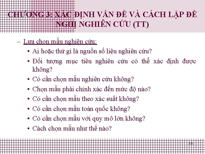 CHƯƠNG 3: XÁC ĐỊNH VẤN ĐỀ VÀ CÁCH LẬP ĐỀ NGHỊ NGHIÊN CỨU (TT) CHƯƠNG 3: XÁC ĐỊNH VẤN ĐỀ VÀ CÁCH LẬP ĐỀ NGHỊ NGHIÊN CỨU (TT)