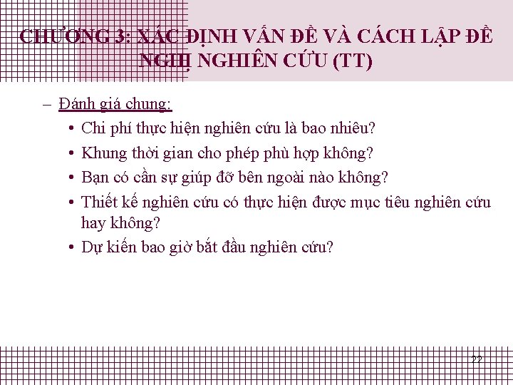 CHƯƠNG 3: XÁC ĐỊNH VẤN ĐỀ VÀ CÁCH LẬP ĐỀ NGHỊ NGHIÊN CỨU (TT) CHƯƠNG 3: XÁC ĐỊNH VẤN ĐỀ VÀ CÁCH LẬP ĐỀ NGHỊ NGHIÊN CỨU (TT)