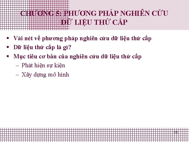 CHƯƠNG 5: PHƯƠNG PHÁP NGHIÊN CỨU DỮ LIỆU THỨ CẤP § Vài nét về CHƯƠNG 5: PHƯƠNG PHÁP NGHIÊN CỨU DỮ LIỆU THỨ CẤP § Vài nét về
