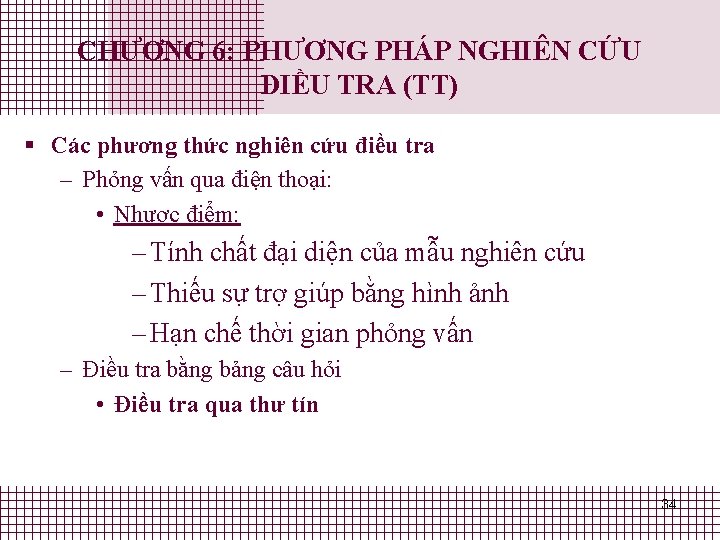 CHƯƠNG 6: PHƯƠNG PHÁP NGHIÊN CỨU ĐIỀU TRA (TT) § Các phương thức nghiên CHƯƠNG 6: PHƯƠNG PHÁP NGHIÊN CỨU ĐIỀU TRA (TT) § Các phương thức nghiên
