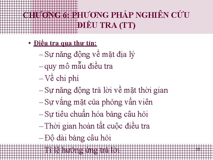 CHƯƠNG 6: PHƯƠNG PHÁP NGHIÊN CỨU ĐIỀU TRA (TT) • Điều tra qua thư CHƯƠNG 6: PHƯƠNG PHÁP NGHIÊN CỨU ĐIỀU TRA (TT) • Điều tra qua thư