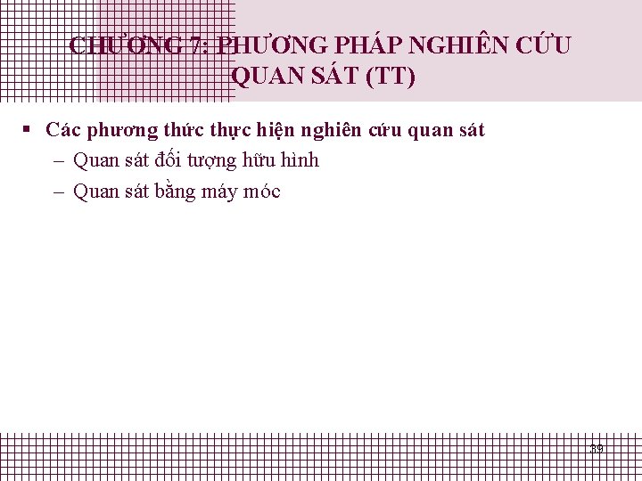 CHƯƠNG 7: PHƯƠNG PHÁP NGHIÊN CỨU QUAN SÁT (TT) § Các phương thức thực CHƯƠNG 7: PHƯƠNG PHÁP NGHIÊN CỨU QUAN SÁT (TT) § Các phương thức thực