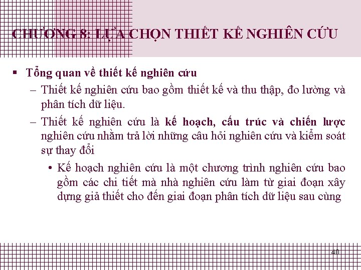 CHƯƠNG 8: LỰA CHỌN THIẾT KẾ NGHIÊN CỨU § Tổng quan về thiết kế CHƯƠNG 8: LỰA CHỌN THIẾT KẾ NGHIÊN CỨU § Tổng quan về thiết kế