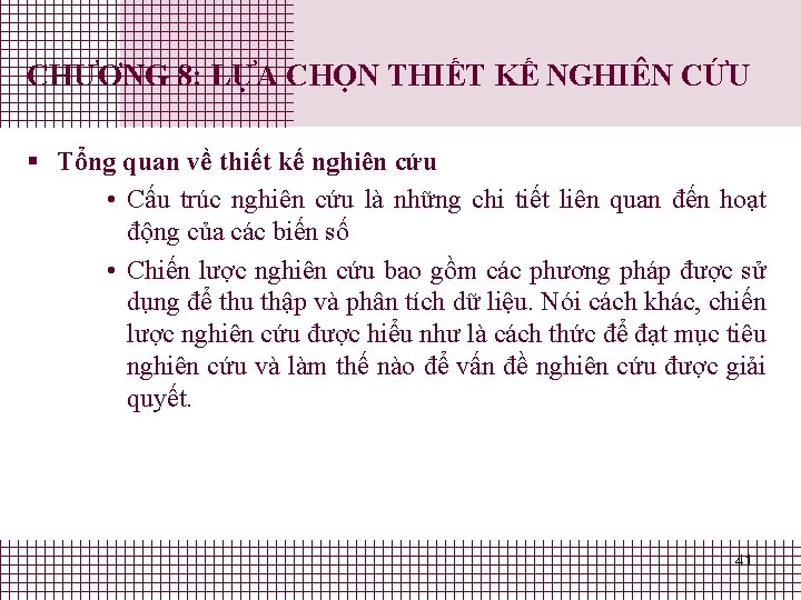 CHƯƠNG 8: LỰA CHỌN THIẾT KẾ NGHIÊN CỨU § Tổng quan về thiết kế CHƯƠNG 8: LỰA CHỌN THIẾT KẾ NGHIÊN CỨU § Tổng quan về thiết kế