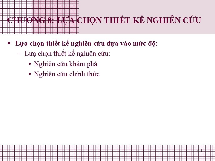 CHƯƠNG 8: LỰA CHỌN THIẾT KẾ NGHIÊN CỨU § Lựa chọn thiết kế nghiên CHƯƠNG 8: LỰA CHỌN THIẾT KẾ NGHIÊN CỨU § Lựa chọn thiết kế nghiên