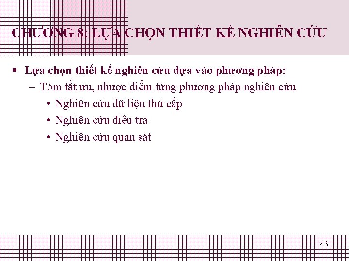 CHƯƠNG 8: LỰA CHỌN THIẾT KẾ NGHIÊN CỨU § Lựa chọn thiết kế nghiên CHƯƠNG 8: LỰA CHỌN THIẾT KẾ NGHIÊN CỨU § Lựa chọn thiết kế nghiên