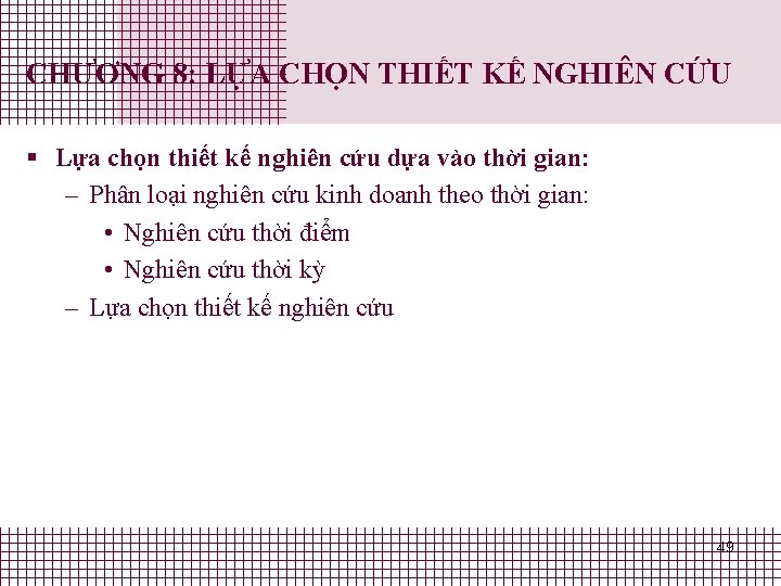 CHƯƠNG 8: LỰA CHỌN THIẾT KẾ NGHIÊN CỨU § Lựa chọn thiết kế nghiên CHƯƠNG 8: LỰA CHỌN THIẾT KẾ NGHIÊN CỨU § Lựa chọn thiết kế nghiên