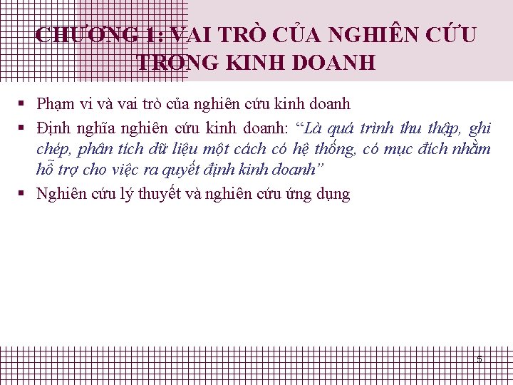 CHƯƠNG 1: VAI TRÒ CỦA NGHIÊN CỨU TRONG KINH DOANH § Phạm vi và CHƯƠNG 1: VAI TRÒ CỦA NGHIÊN CỨU TRONG KINH DOANH § Phạm vi và