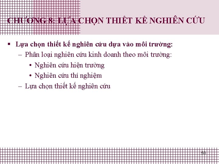 CHƯƠNG 8: LỰA CHỌN THIẾT KẾ NGHIÊN CỨU § Lựa chọn thiết kế nghiên CHƯƠNG 8: LỰA CHỌN THIẾT KẾ NGHIÊN CỨU § Lựa chọn thiết kế nghiên