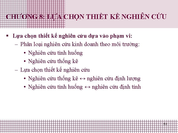 CHƯƠNG 8: LỰA CHỌN THIẾT KẾ NGHIÊN CỨU § Lựa chọn thiết kế nghiên CHƯƠNG 8: LỰA CHỌN THIẾT KẾ NGHIÊN CỨU § Lựa chọn thiết kế nghiên