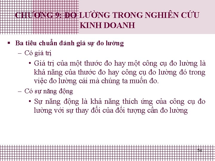 CHƯƠNG 9: ĐO LƯỜNG TRONG NGHIÊN CỨU KINH DOANH § Ba tiêu chuẩn đánh CHƯƠNG 9: ĐO LƯỜNG TRONG NGHIÊN CỨU KINH DOANH § Ba tiêu chuẩn đánh
