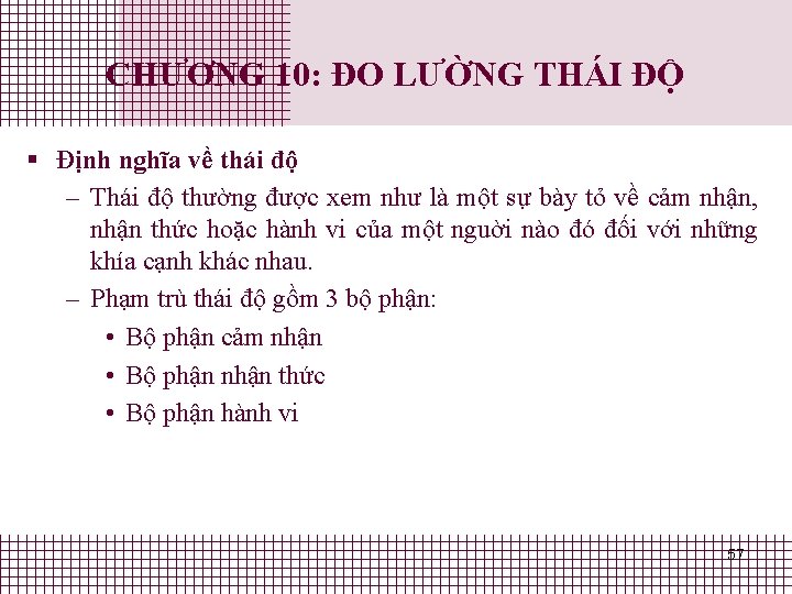 CHƯƠNG 10: ĐO LƯỜNG THÁI ĐỘ § Định nghĩa về thái độ – Thái CHƯƠNG 10: ĐO LƯỜNG THÁI ĐỘ § Định nghĩa về thái độ – Thái