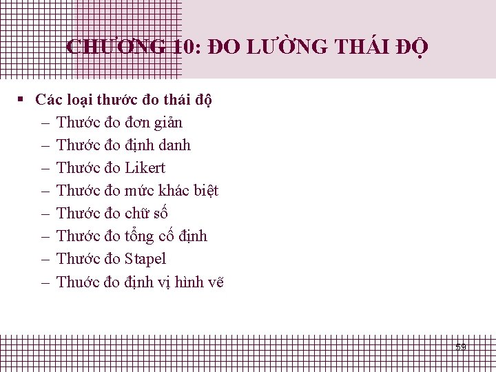 CHƯƠNG 10: ĐO LƯỜNG THÁI ĐỘ § Các loại thước đo thái độ – CHƯƠNG 10: ĐO LƯỜNG THÁI ĐỘ § Các loại thước đo thái độ –