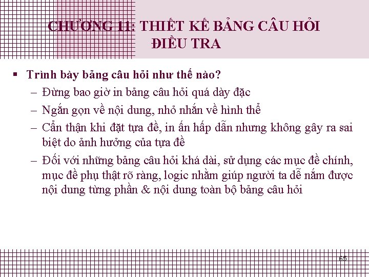 CHƯƠNG 11: THIẾT KẾ BẢNG C U HỎI ĐIỀU TRA § Trình bày bảng CHƯƠNG 11: THIẾT KẾ BẢNG C U HỎI ĐIỀU TRA § Trình bày bảng