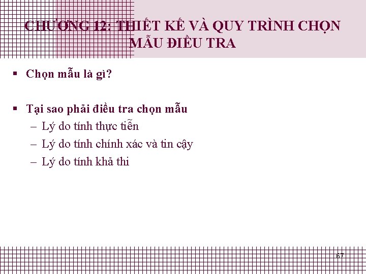 CHƯƠNG 12: THIẾT KẾ VÀ QUY TRÌNH CHỌN MẪU ĐIỀU TRA § Chọn mẫu CHƯƠNG 12: THIẾT KẾ VÀ QUY TRÌNH CHỌN MẪU ĐIỀU TRA § Chọn mẫu