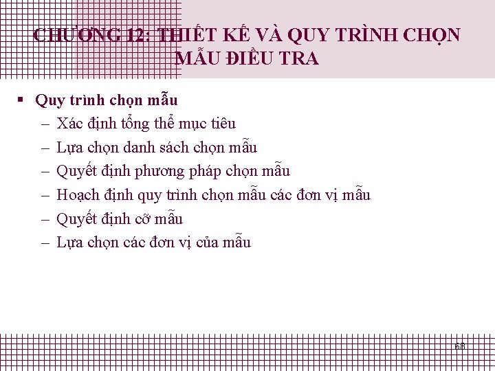 CHƯƠNG 12: THIẾT KẾ VÀ QUY TRÌNH CHỌN MẪU ĐIỀU TRA § Quy trình CHƯƠNG 12: THIẾT KẾ VÀ QUY TRÌNH CHỌN MẪU ĐIỀU TRA § Quy trình