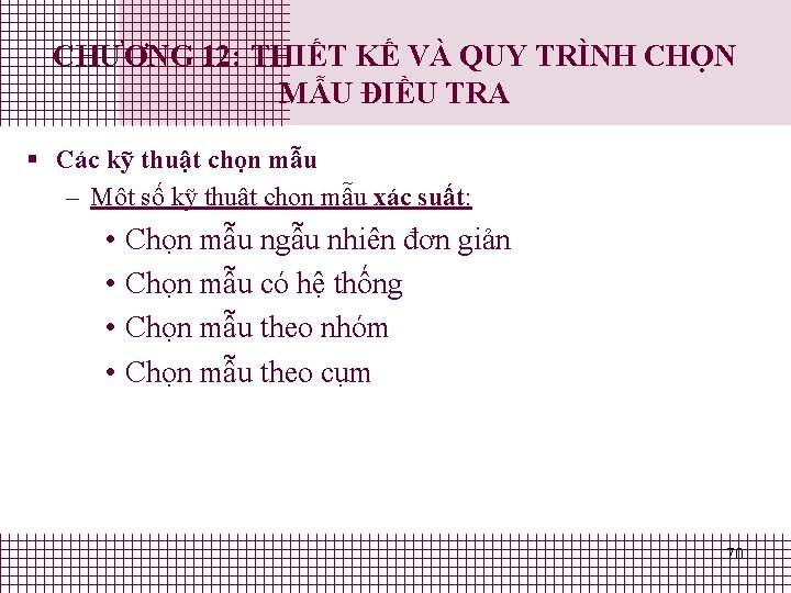 CHƯƠNG 12: THIẾT KẾ VÀ QUY TRÌNH CHỌN MẪU ĐIỀU TRA § Các kỹ CHƯƠNG 12: THIẾT KẾ VÀ QUY TRÌNH CHỌN MẪU ĐIỀU TRA § Các kỹ