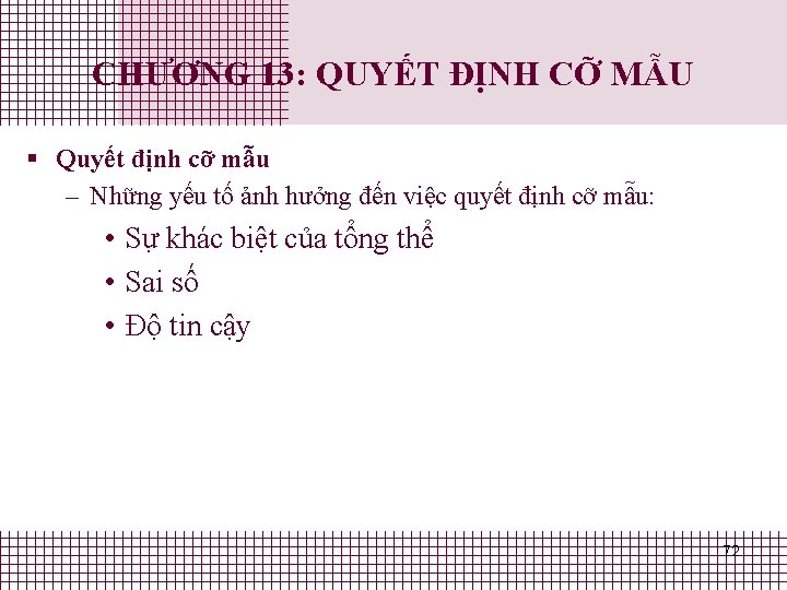 CHƯƠNG 13: QUYẾT ĐỊNH CỠ MẪU § Quyết định cỡ mẫu – Những yếu CHƯƠNG 13: QUYẾT ĐỊNH CỠ MẪU § Quyết định cỡ mẫu – Những yếu