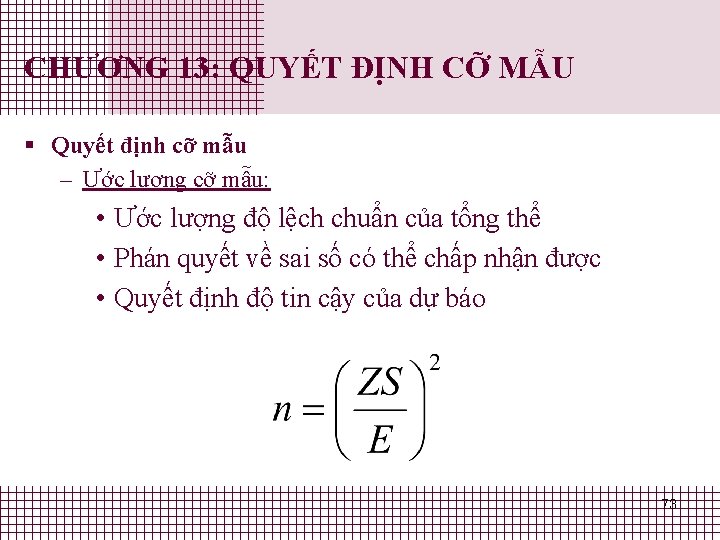 CHƯƠNG 13: QUYẾT ĐỊNH CỠ MẪU § Quyết định cỡ mẫu – Ước lượng CHƯƠNG 13: QUYẾT ĐỊNH CỠ MẪU § Quyết định cỡ mẫu – Ước lượng