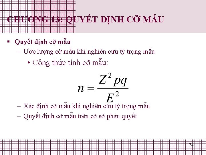 CHƯƠNG 13: QUYẾT ĐỊNH CỠ MẪU § Quyết định cỡ mẫu – Ước lượng CHƯƠNG 13: QUYẾT ĐỊNH CỠ MẪU § Quyết định cỡ mẫu – Ước lượng