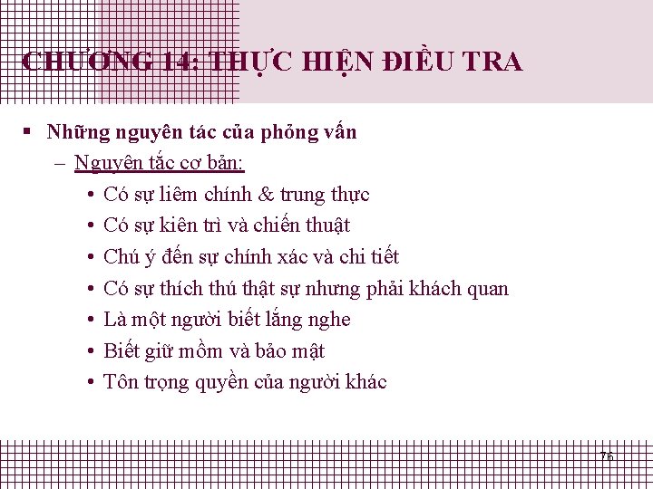 CHƯƠNG 14: THỰC HIỆN ĐIỀU TRA § Những nguyên tác của phỏng vấn – CHƯƠNG 14: THỰC HIỆN ĐIỀU TRA § Những nguyên tác của phỏng vấn –