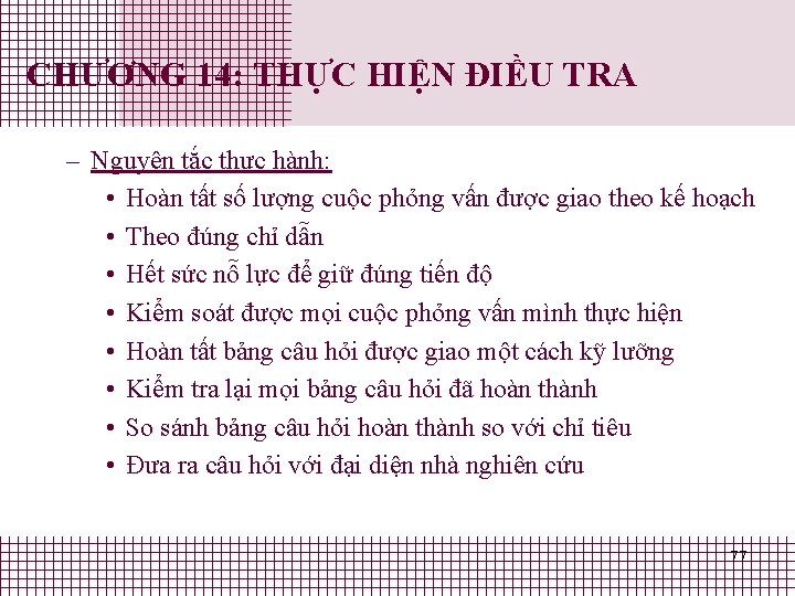 CHƯƠNG 14: THỰC HIỆN ĐIỀU TRA – Nguyên tắc thực hành: • Hoàn tất CHƯƠNG 14: THỰC HIỆN ĐIỀU TRA – Nguyên tắc thực hành: • Hoàn tất