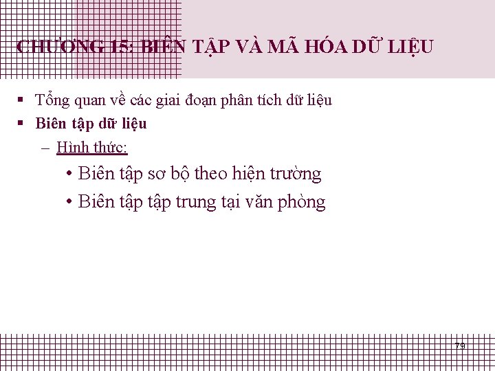CHƯƠNG 15: BIÊN TẬP VÀ MÃ HÓA DỮ LIỆU § Tổng quan về các CHƯƠNG 15: BIÊN TẬP VÀ MÃ HÓA DỮ LIỆU § Tổng quan về các