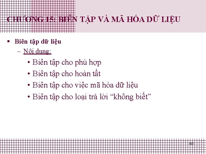 CHƯƠNG 15: BIÊN TẬP VÀ MÃ HÓA DỮ LIỆU § Biên tập dữ liệu CHƯƠNG 15: BIÊN TẬP VÀ MÃ HÓA DỮ LIỆU § Biên tập dữ liệu