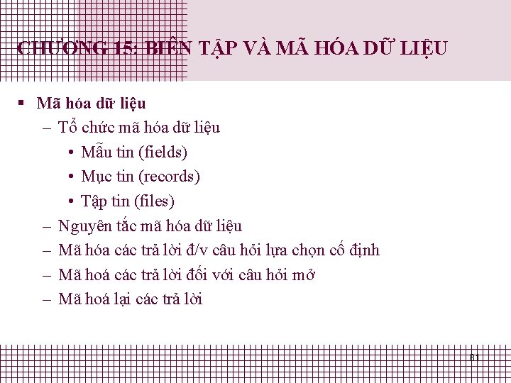 CHƯƠNG 15: BIÊN TẬP VÀ MÃ HÓA DỮ LIỆU § Mã hóa dữ liệu CHƯƠNG 15: BIÊN TẬP VÀ MÃ HÓA DỮ LIỆU § Mã hóa dữ liệu