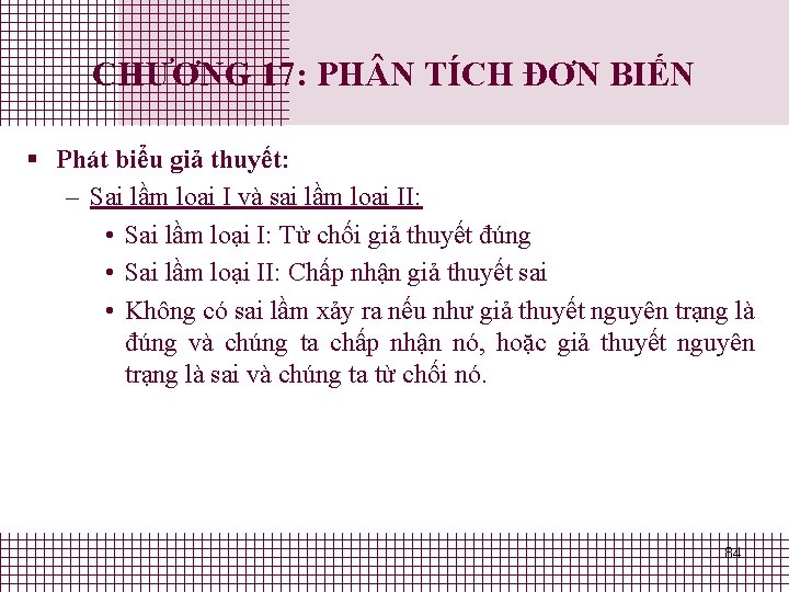 CHƯƠNG 17: PH N TÍCH ĐƠN BIẾN § Phát biểu giả thuyết: – Sai CHƯƠNG 17: PH N TÍCH ĐƠN BIẾN § Phát biểu giả thuyết: – Sai