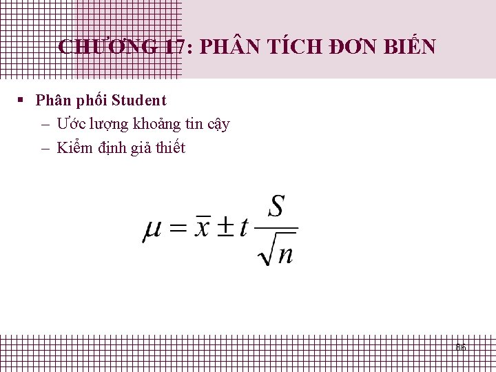 CHƯƠNG 17: PH N TÍCH ĐƠN BIẾN § Phân phối Student – Ước lượng CHƯƠNG 17: PH N TÍCH ĐƠN BIẾN § Phân phối Student – Ước lượng