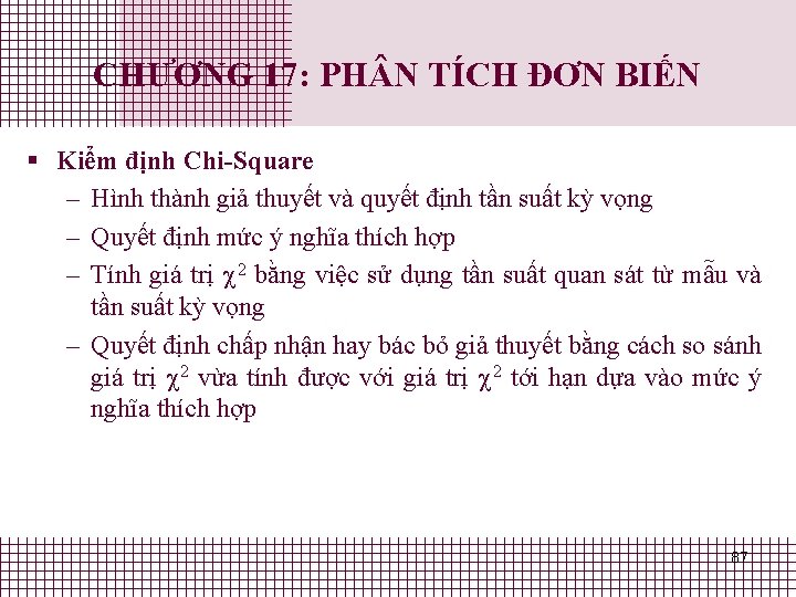 CHƯƠNG 17: PH N TÍCH ĐƠN BIẾN § Kiểm định Chi-Square – Hình thành CHƯƠNG 17: PH N TÍCH ĐƠN BIẾN § Kiểm định Chi-Square – Hình thành