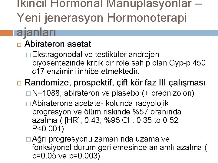 İkincil Hormonal Manüplasyonlar – Yeni jenerasyon Hormonoterapi ajanları Abirateron asetat � Ekstragonodal ve testiküler
