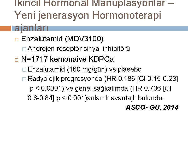 İkincil Hormonal Manüplasyonlar – Yeni jenerasyon Hormonoterapi ajanları Enzalutamid (MDV 3100) � Androjen reseptör