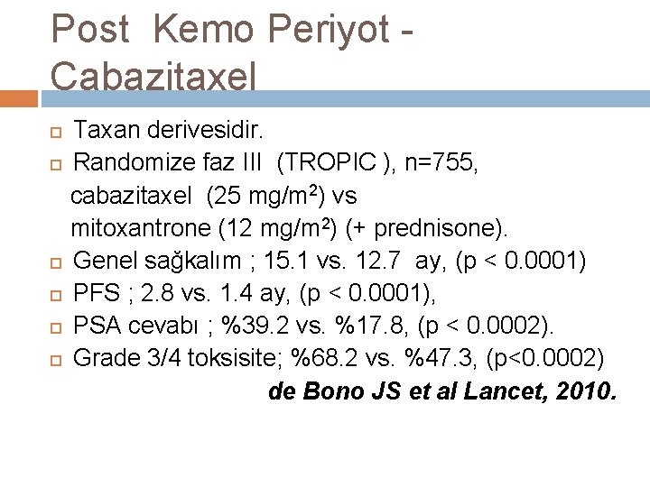 Post Kemo Periyot Cabazitaxel Taxan derivesidir. Randomize faz III (TROPIC ), n=755, cabazitaxel (25