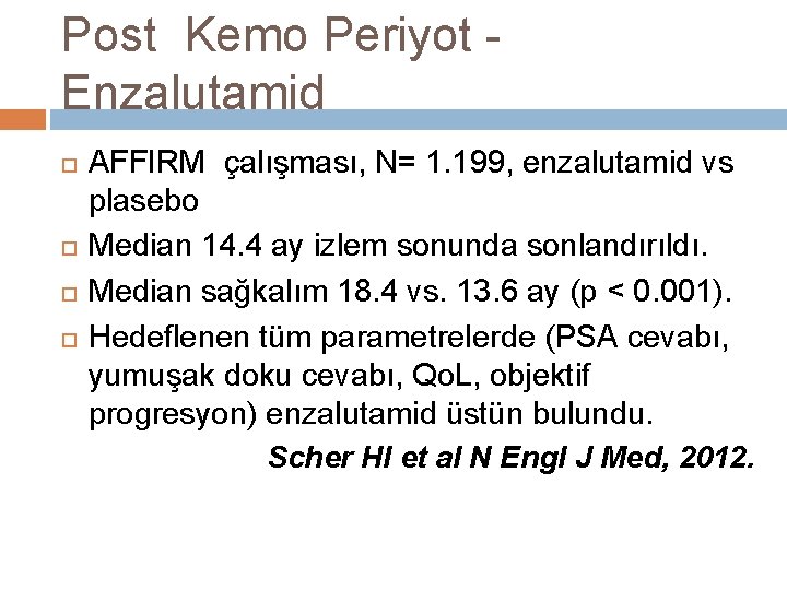 Post Kemo Periyot Enzalutamid AFFIRM çalışması, N= 1. 199, enzalutamid vs plasebo Median 14.